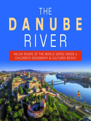 cover image of The Danube River--Major Rivers of the World Series Grade 4--Children's Geography & Cultures Books